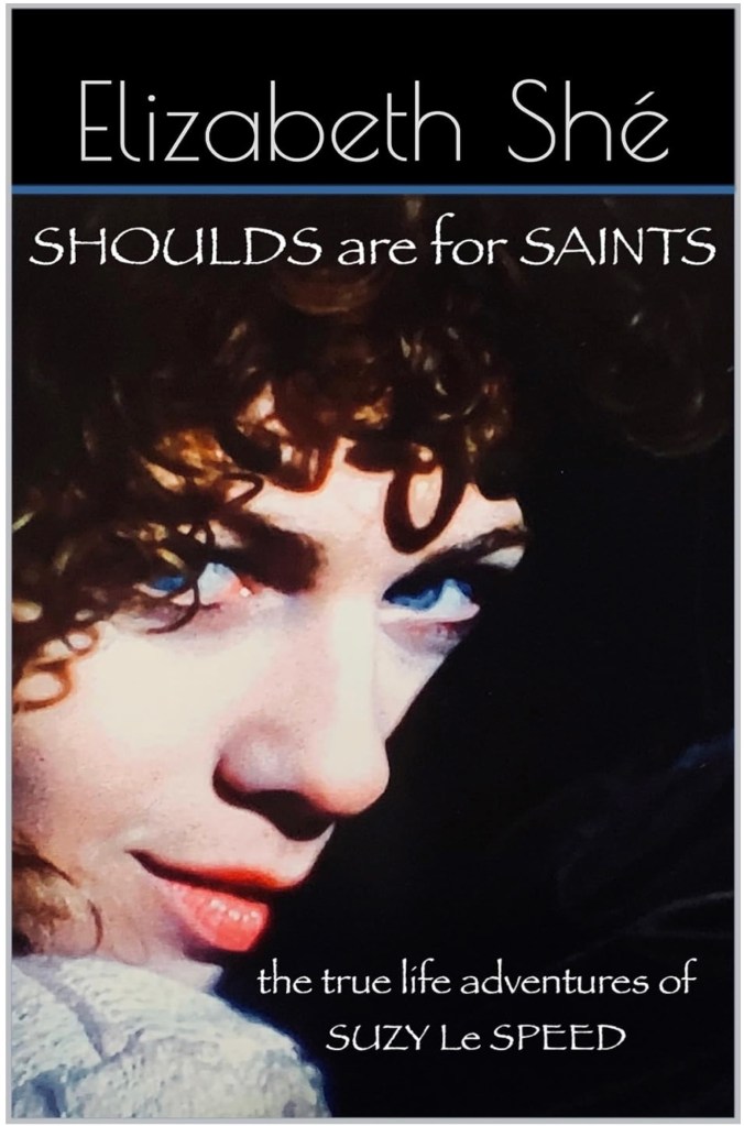 "Shoulds are for Saints: the true life adventures of Suzy Le Speed" cover